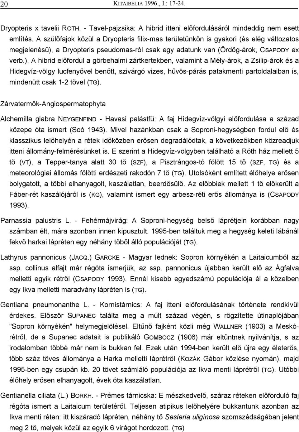 a Dryopteris pseudomas-ról csak egy adatunk van (Ördög-árok, CSAPODY ex verb.).