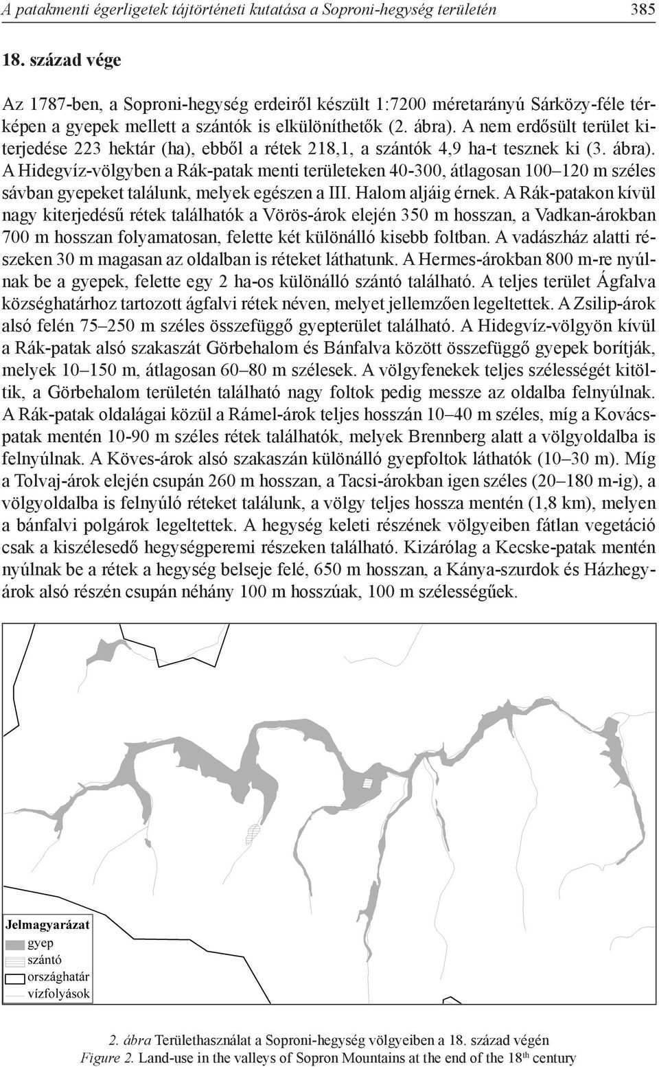 A nem erdősült terület kiterjedése 223 hektár (ha), ebből a rétek 218,1, a szántók 4,9 ha-t tesznek ki (3. ábra).