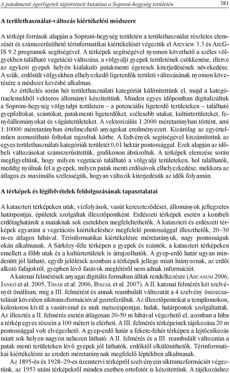 A térképek segítségével nyomon követhető a széles völgyekben található vegetáció változása, a völgyalji gyepek területének csökkenése, illetve az egykori gyepek helyén kialakuló patakmenti égeresek