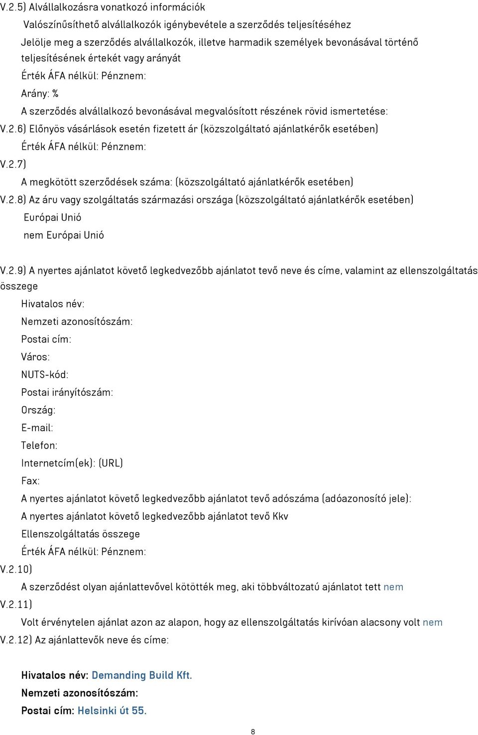 6) Előnyös vásárlások esetén fizetett ár (közszolgáltató ajánlatkérők esetében) Érték ÁFA nélkül: Pénznem: V.2.