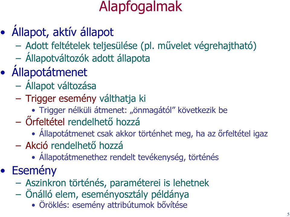 átmenet: önmagától következik be Őrfeltétel rendelhető hozzá Állapotátmenet csak akkor történhet meg, ha az őrfeltétel igaz