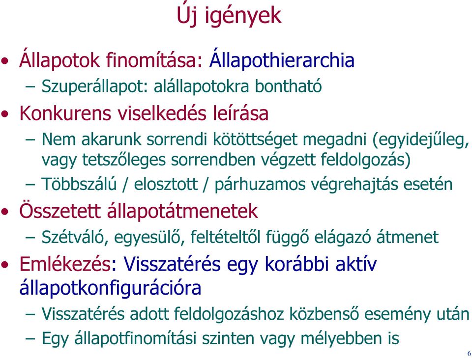 végrehajtás esetén Összetett állapotátmenetek Szétváló, egyesülő, feltételtől függő elágazó átmenet Emlékezés: Visszatérés egy