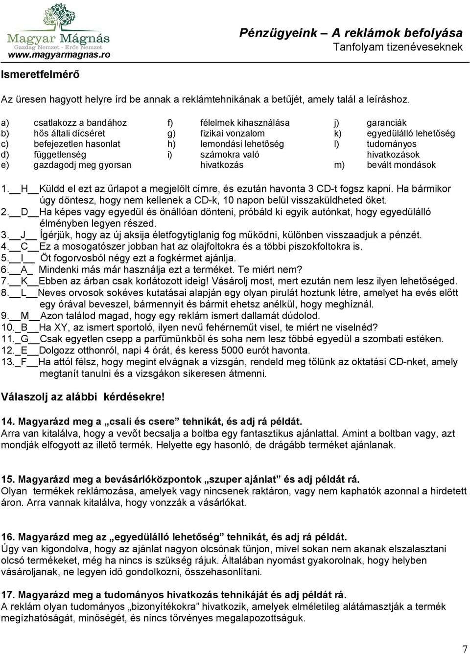 hivatkozás j) garanciák k) egyedülálló lehetőség l) tudományos hivatkozások m) bevált mondások 1. H Küldd el ezt az űrlapot a megjelölt címre, és ezután havonta 3 CD-t fogsz kapni.