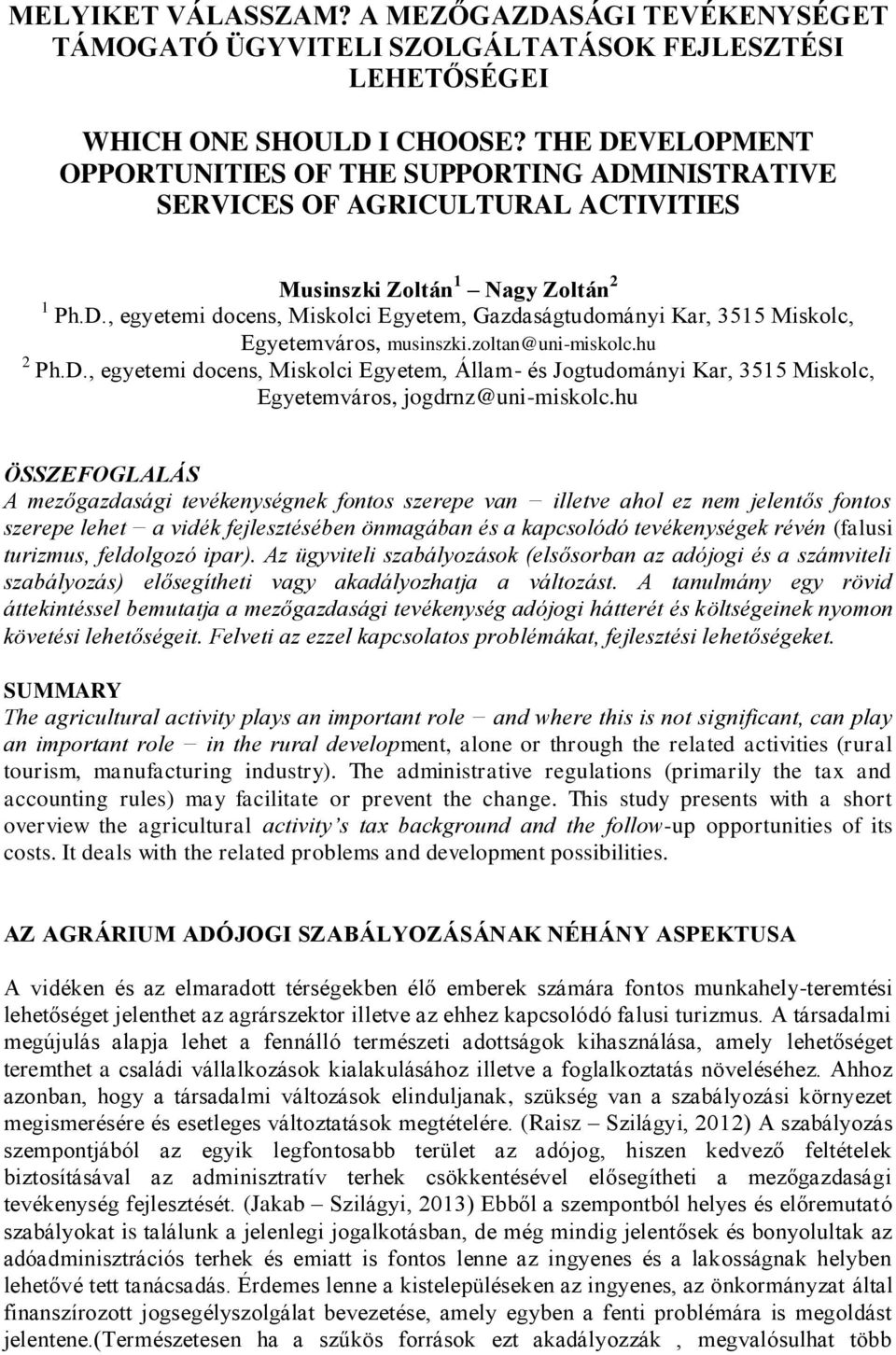 zoltan@uni-miskolc.hu 2 Ph.D., egyetemi docens, Miskolci Egyetem, Állam- és Jogtudományi Kar, 3515 Miskolc, Egyetemváros, jogdrnz@uni-miskolc.