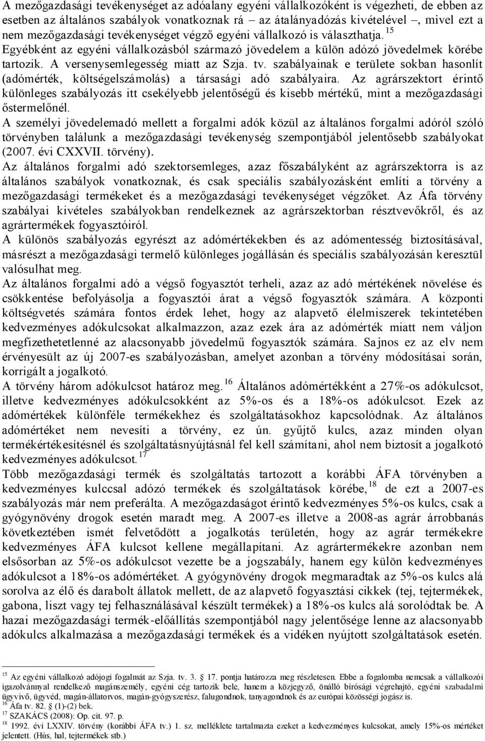 szabályainak e területe sokban hasonlít (adómérték, költségelszámolás) a társasági adó szabályaira.