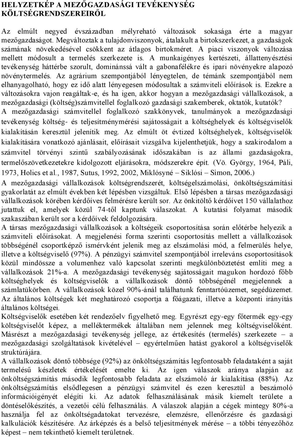 A piaci viszonyok változása mellett módosult a termelés szerkezete is.