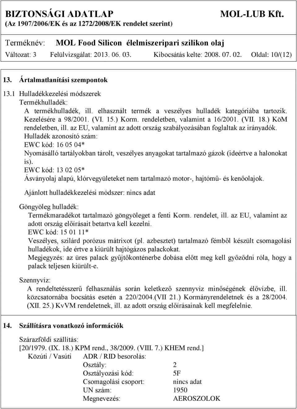 az EU, valamint az adott ország szabályozásában foglaltak az irányadók.