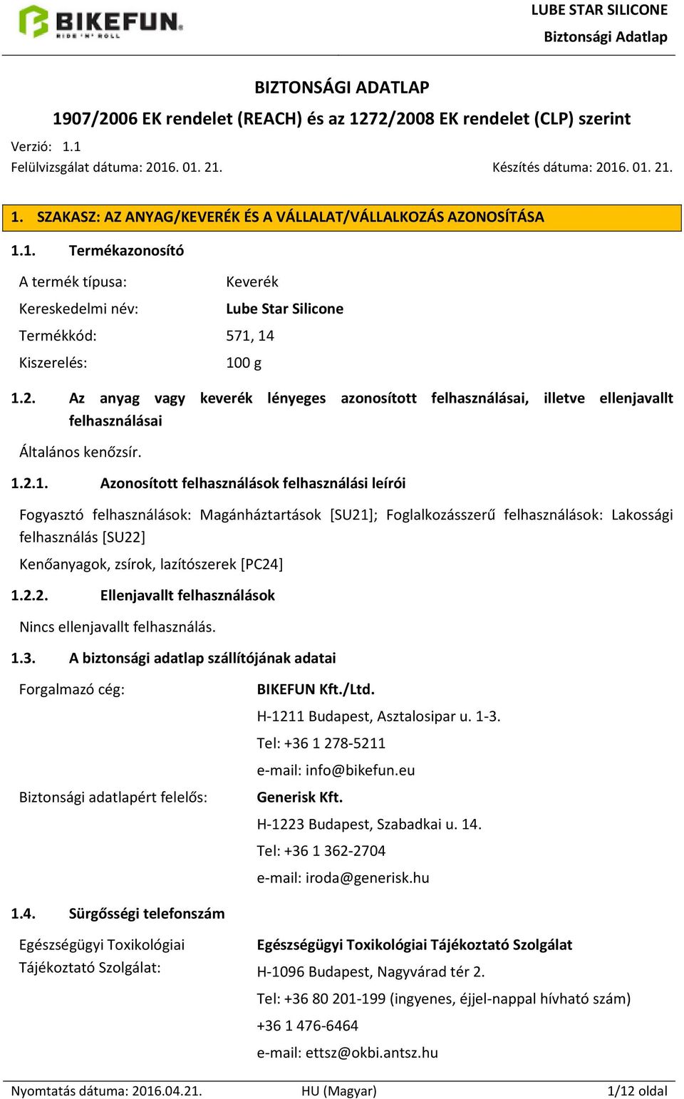 Az anyag vagy keverék lényeges azonosított felhasználásai, illetve ellenjavallt felhasználásai Általános kenőzsír. 1.