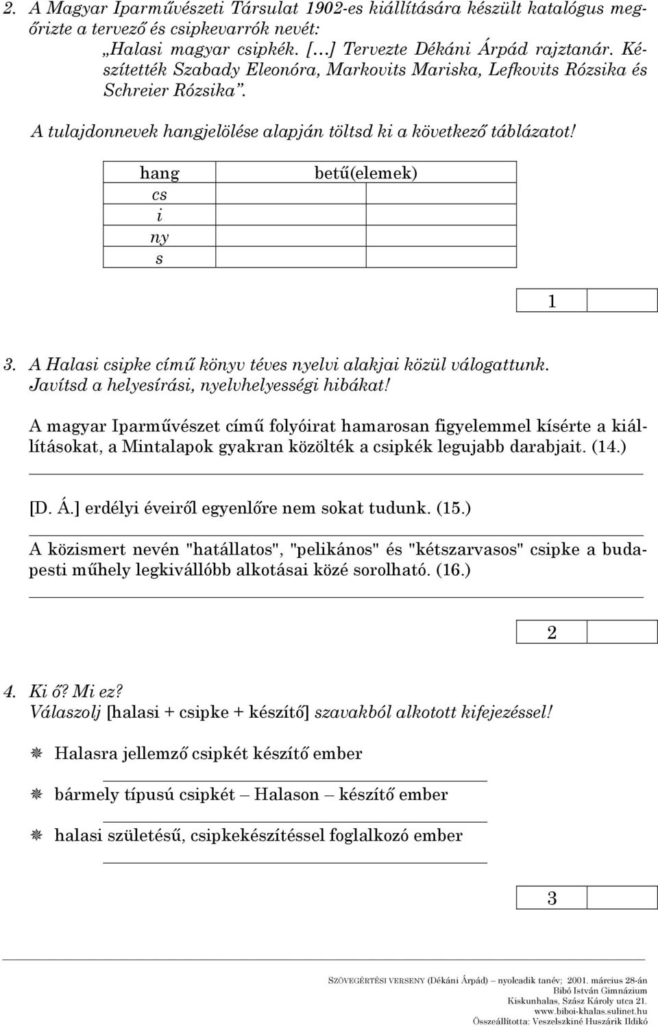 A Halasi csipke című könyv téves nyelvi alakjai közül válogattunk. Javítsd a helyesírási, nyelvhelyességi hibákat!