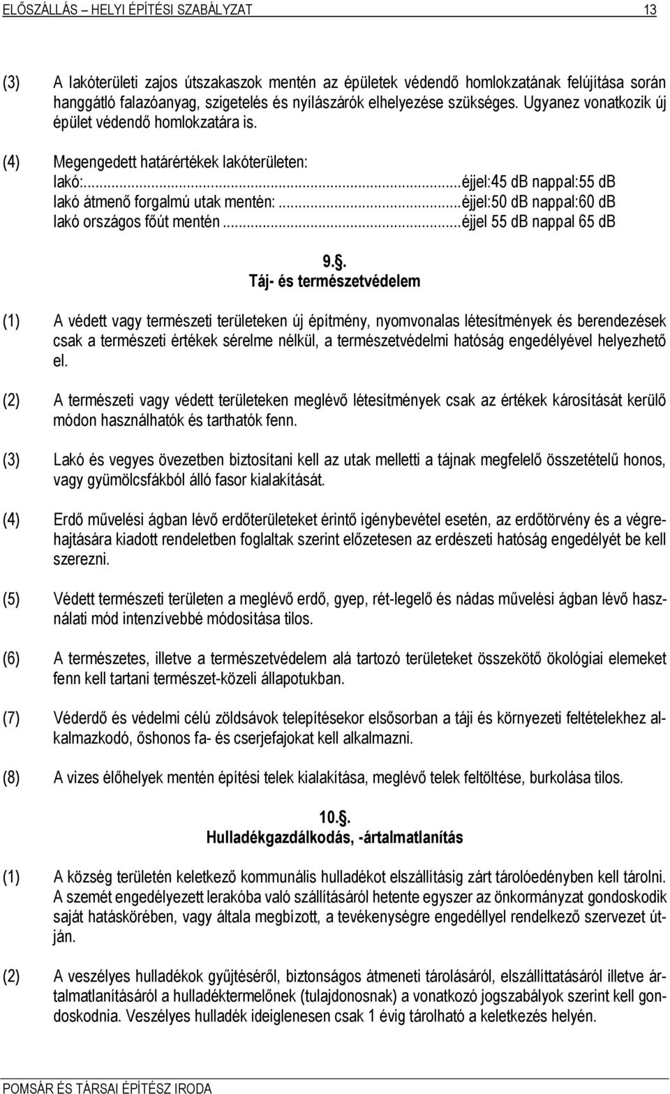 .. éjjel:50 db nappal:60 db lakó országos főút mentén... éjjel 55 db nappal 65 db 9.