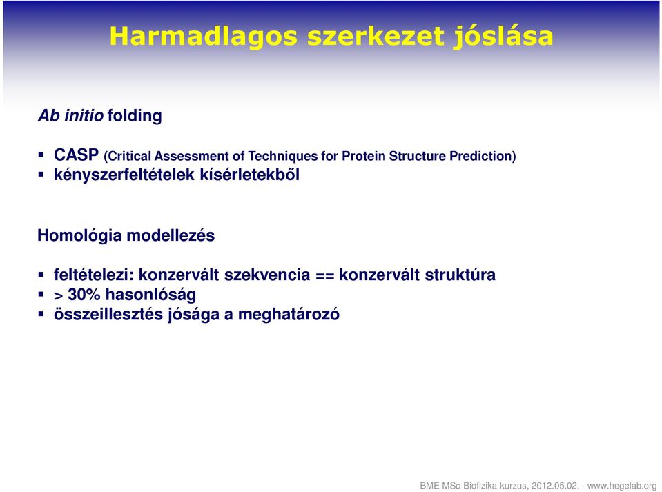 kényszerfeltételek kísérletekből Homológia modellezés feltételezi: