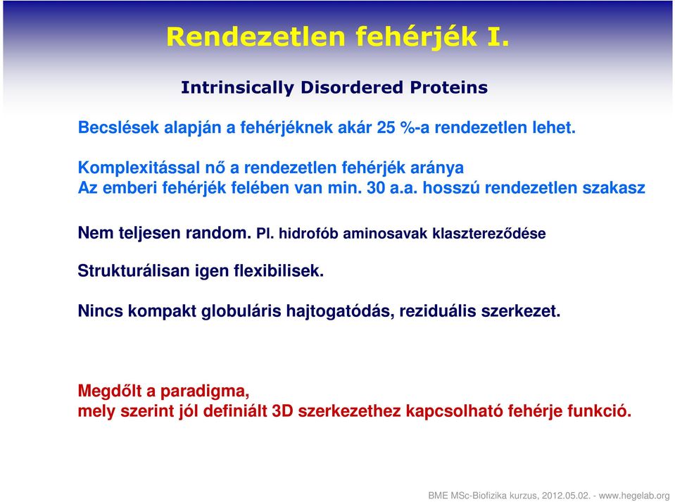 Pl. hidrofób aminosavak klasztereződése Strukturálisan igen flexibilisek.