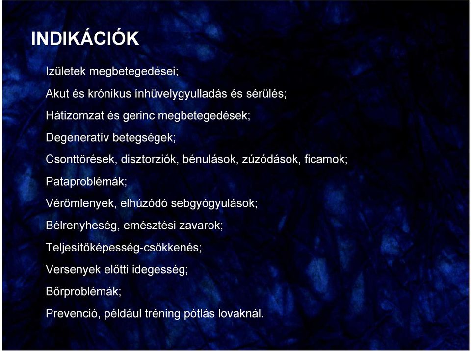 ficamok; Pataproblémák; Vérömlenyek, elhúzódó sebgyógyulások; Bélrenyheség, emésztési zavarok;