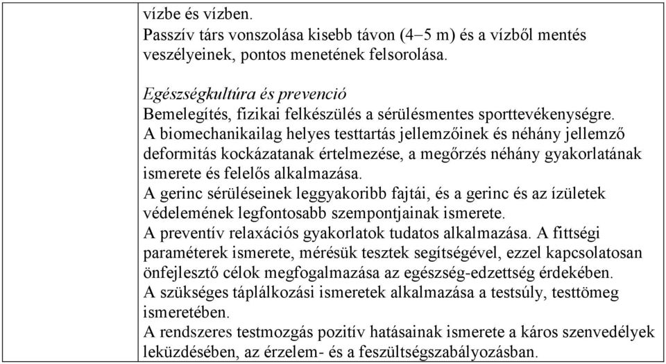 A biomechanikailag helyes testtartás jellemzőinek és néhány jellemző deformitás kockázatanak értelmezése, a megőrzés néhány gyakorlatának ismerete és felelős alkalmazása.