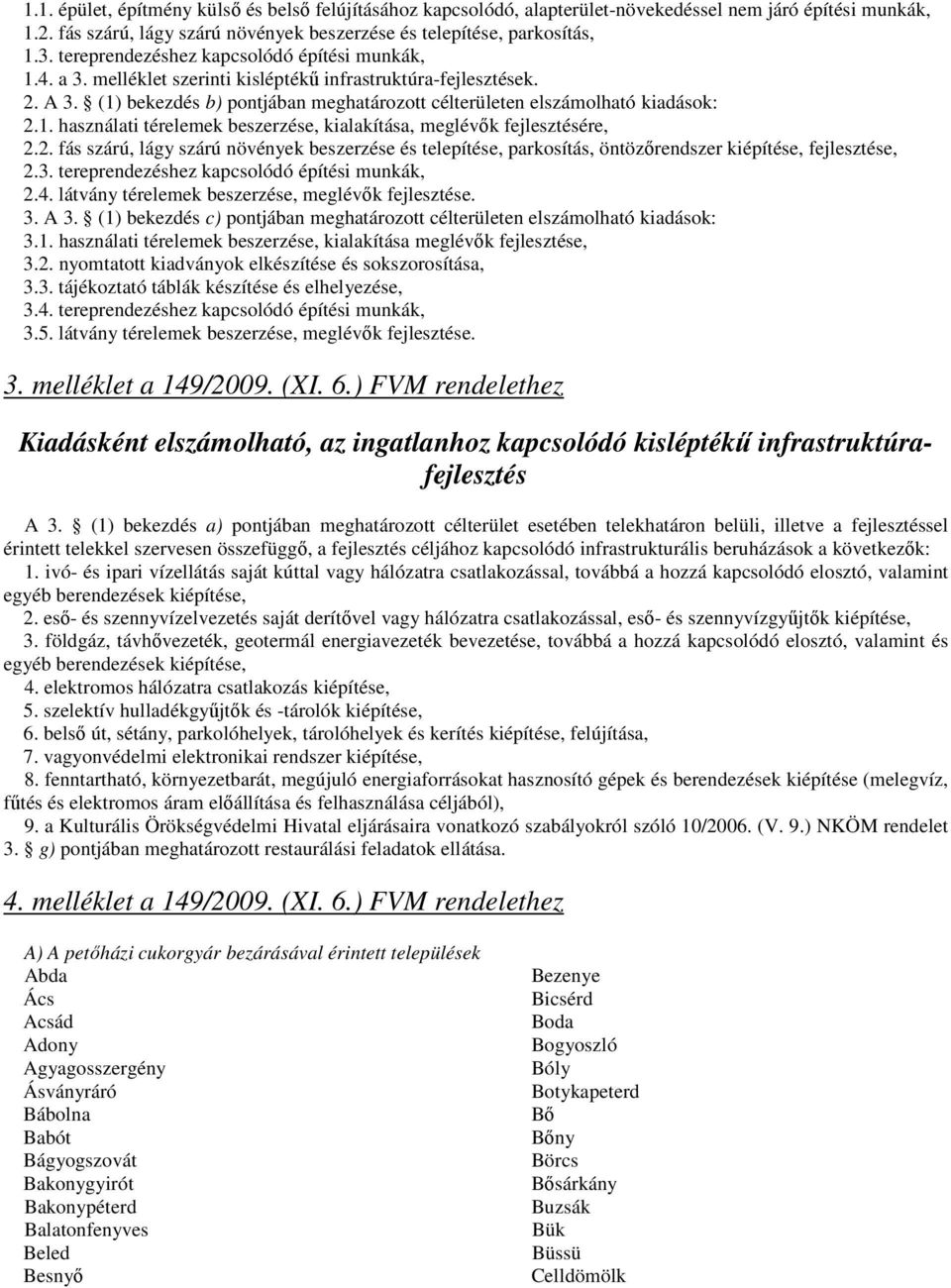 . használati térelemek beszerzése, kialakítása, meglévık fejlesztésére,.. fás szárú, lágy szárú növények beszerzése és telepítése, parkosítás, öntözırendszer kiépítése, fejlesztése,.