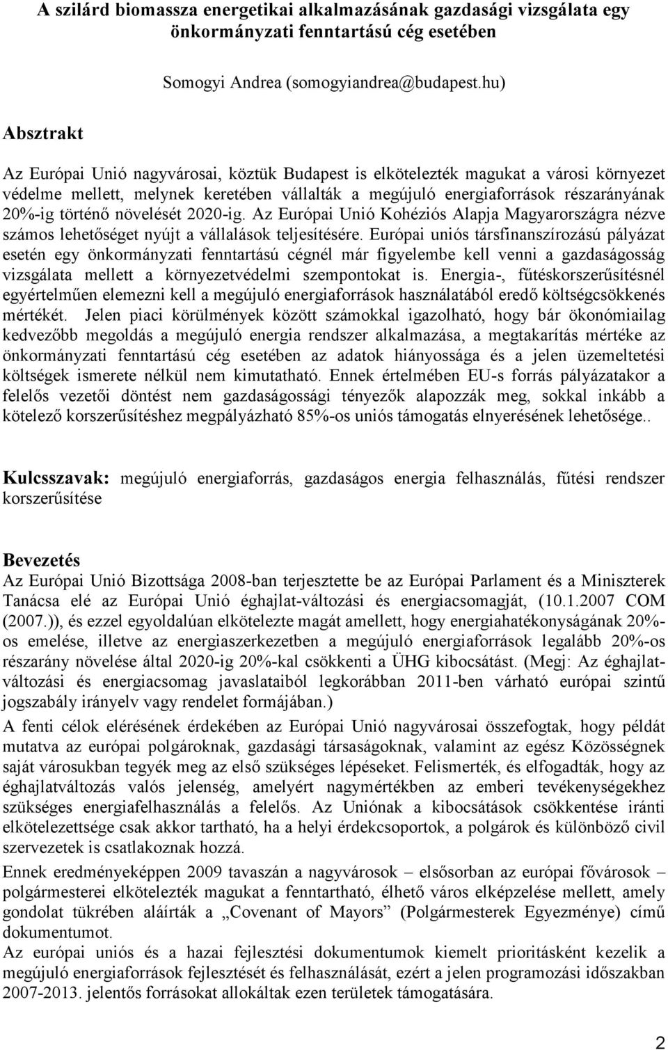 történő növelését 2020-ig. Az Európai Unió Kohéziós Alapja Magyarországra nézve számos lehetőséget nyújt a vállalások teljesítésére.