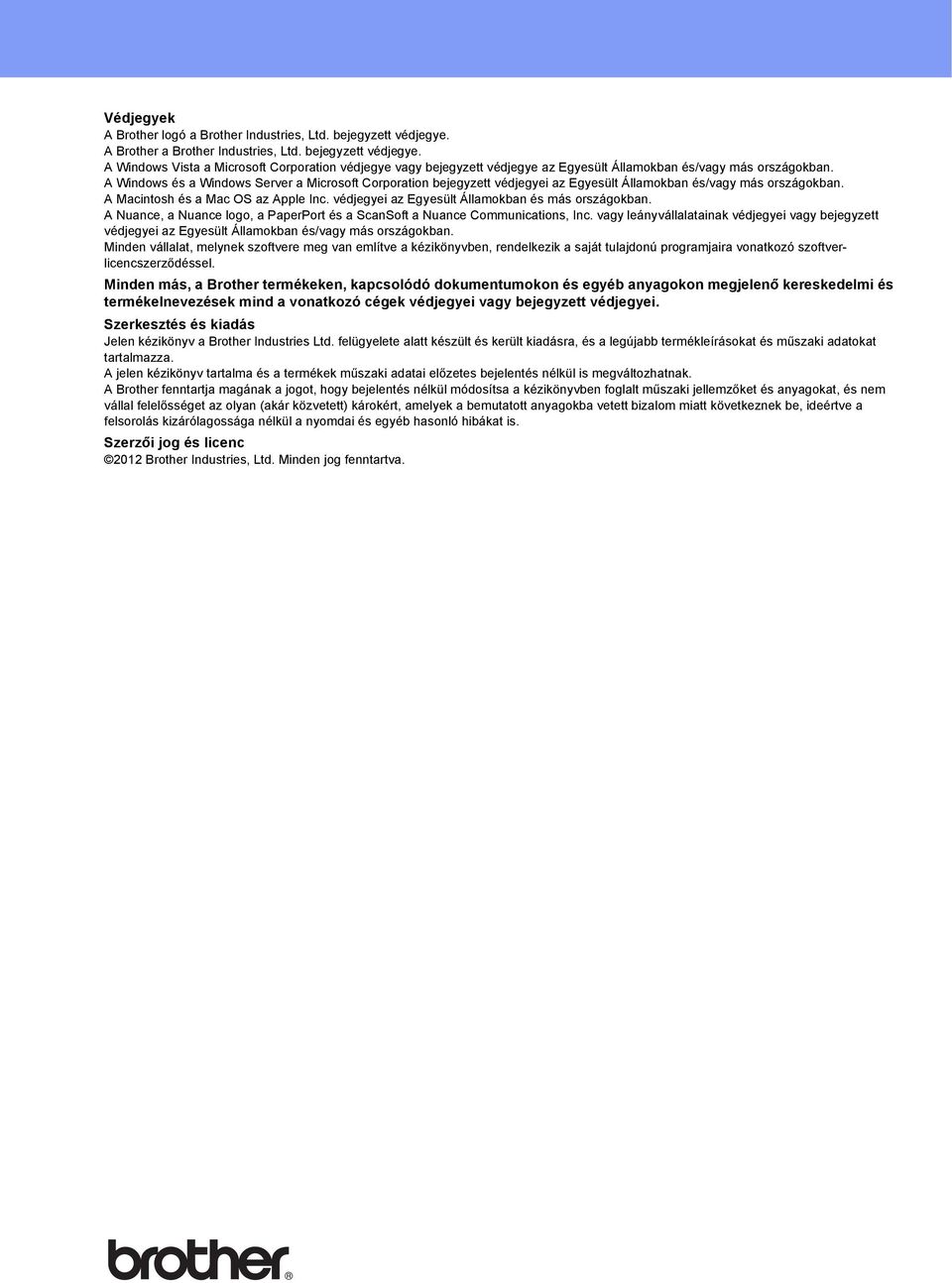 A Nune, Nune logo, PperPort és SnSoft Nune Communitions, In. vgy leányvállltink védjegyei vgy ejegyzett védjegyei z Egyesült Állmokn és/vgy más országokn.