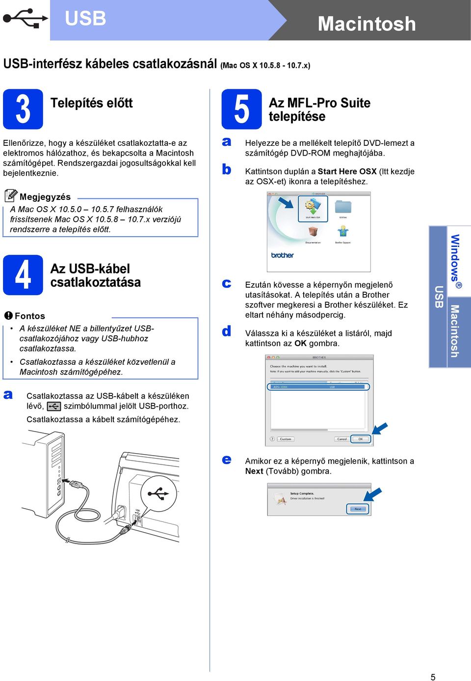 Kttintson duplán Strt Here OSX (Itt kezdje z OSX-et) ikonr telepítéshez. A M OS X 10.5.0 10.5.7 felhsználók frissítsenek M OS X 10.5.8 10.7.x verziójú rendszerre telepítés előtt.