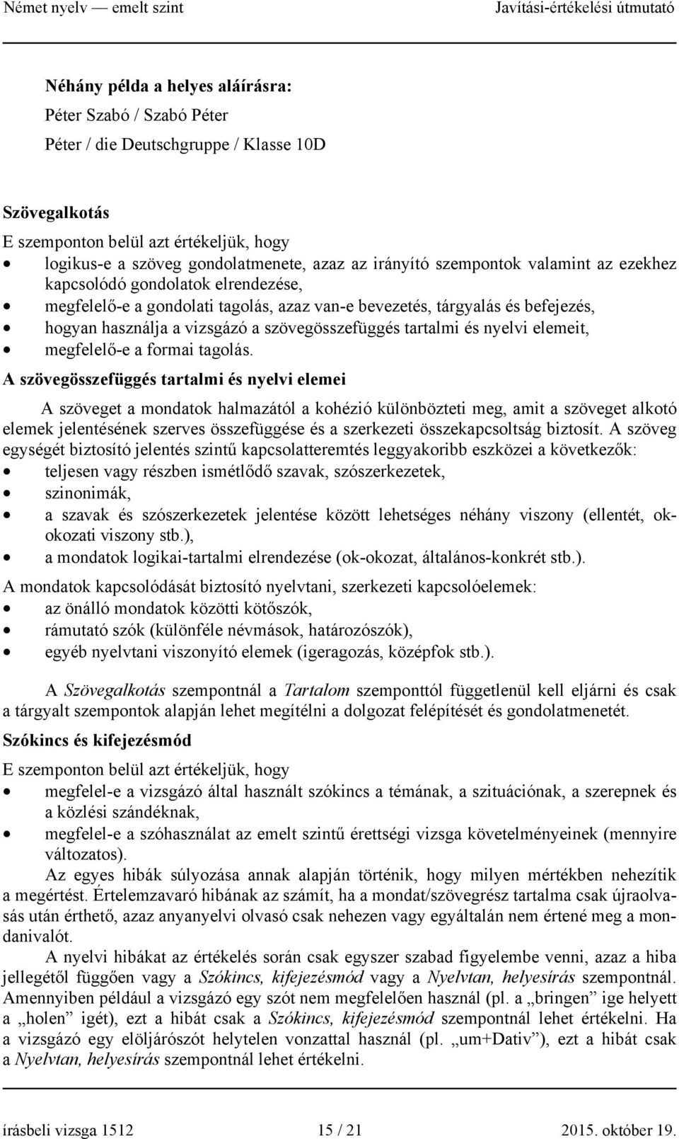 szövegösszefüggés tartalmi és nyelvi elemeit, megfelelő-e a formai tagolás.