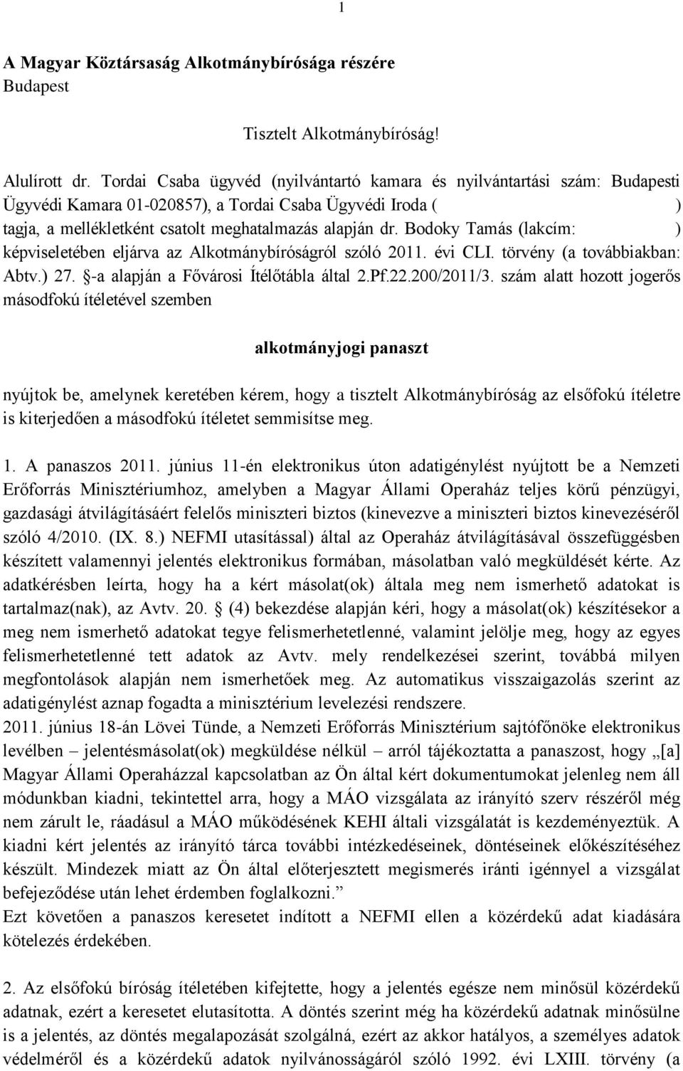 Bodoky Tamás (lakcím: ) képviseletében eljárva az Alkotmánybíróságról szóló 2011. évi CLI. törvény (a továbbiakban: Abtv.) 27. -a alapján a Fővárosi Ítélőtábla által 2.Pf.22.200/2011/3.