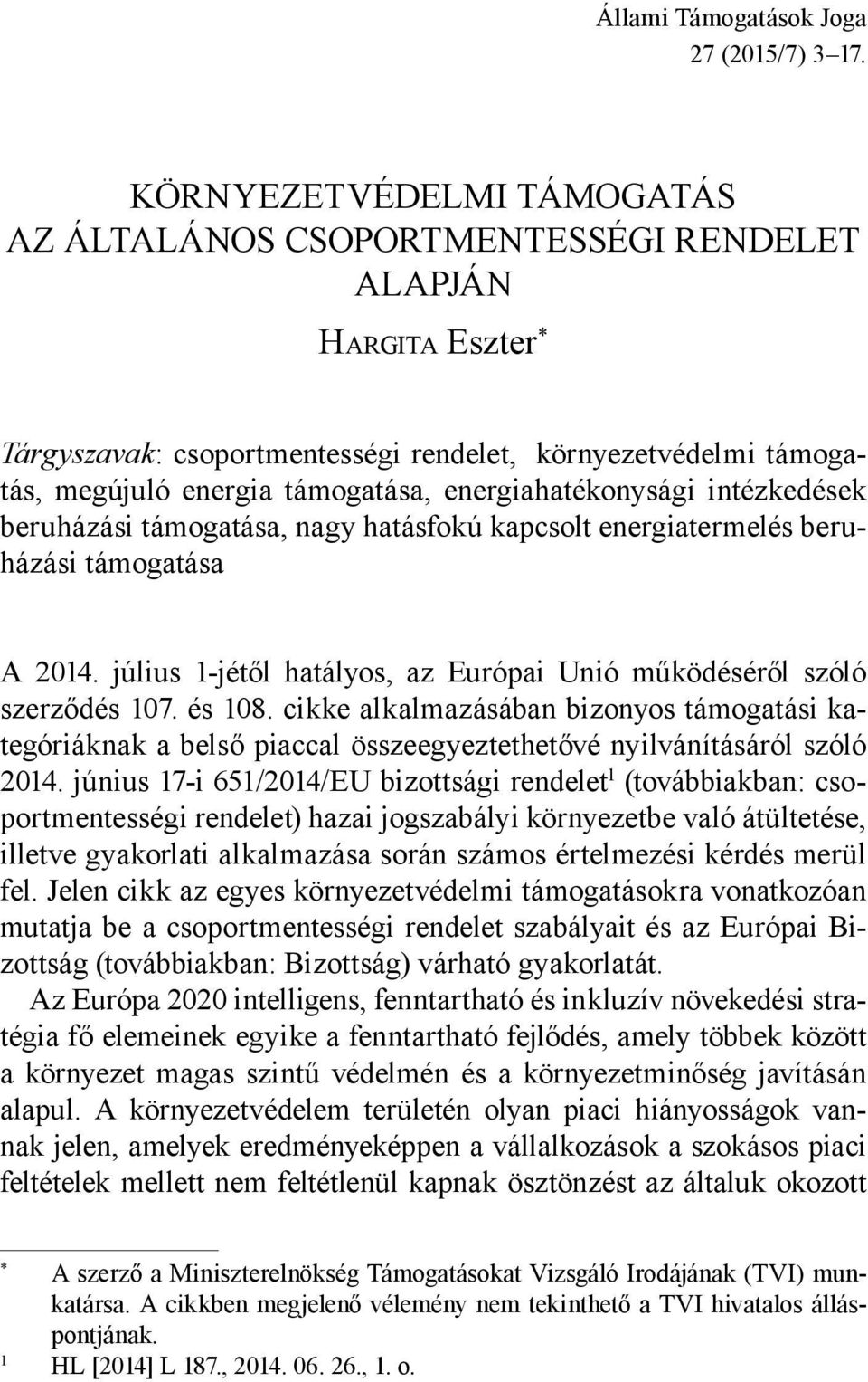 energiahatékonysági intézkedések beruházási támogatása, nagy hatásfokú kapcsolt energiatermelés beruházási támogatása A 2014. július 1-jétől hatályos, az Európai Unió működéséről szóló szerződés 107.