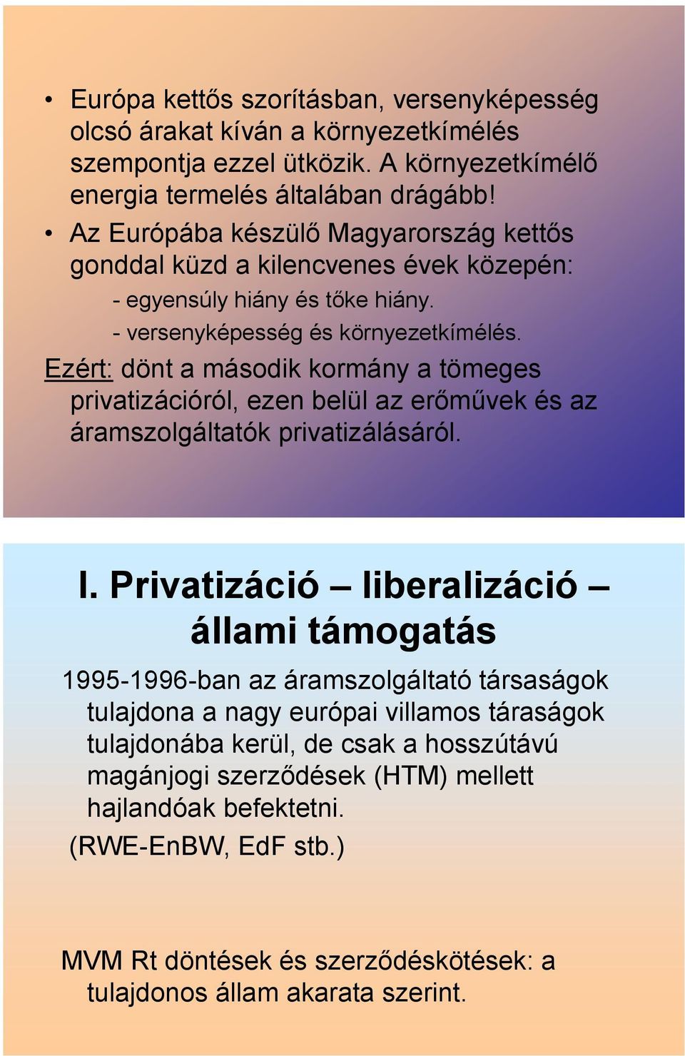 Ezért: dönt a második kormány a tömeges privatizációról, ezen belül az erőművek és az áramszolgáltatók privatizálásáról. I.