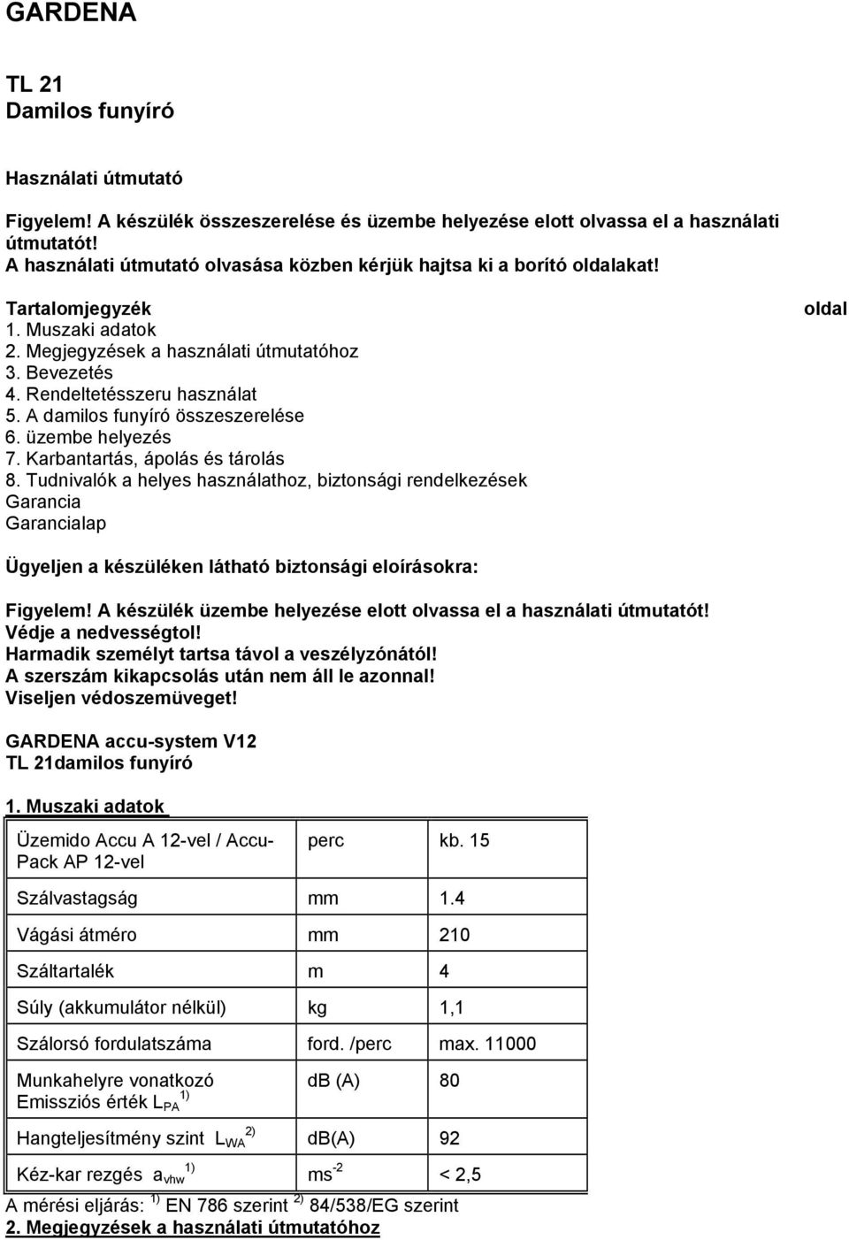 A damilos funyíró összeszerelése 6. üzembe helyezés 7. Karbantartás, ápolás és tárolás 8.