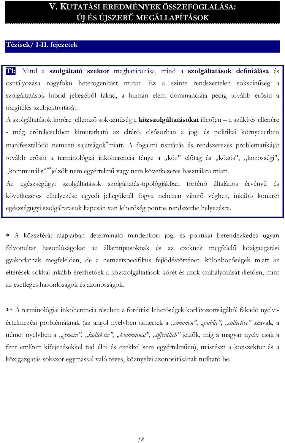 Ez a szinte rendszertelen sokszínűség a szolgáltatások hibrid jellegéből fakad, a humán elem dominanciája pedig tovább erősíti a megítélés szubjektivitását.