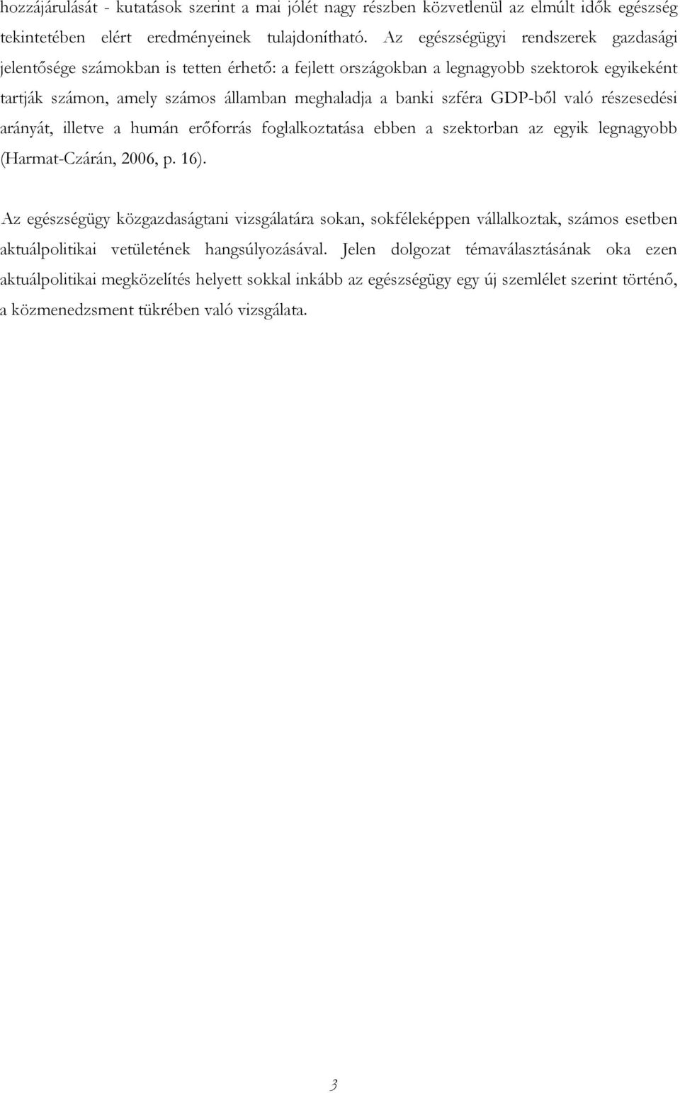 GDP-ből való részesedési arányát, illetve a humán erőforrás foglalkoztatása ebben a szektorban az egyik legnagyobb (Harmat-Czárán, 2006, p. 16).