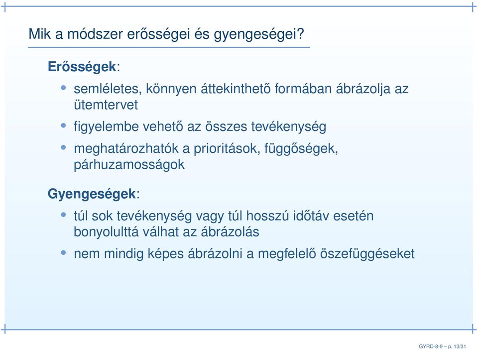 az összes tevékenység meghatározhatók a prioritások, függőségek, párhuzamosságok Gyengeségek: