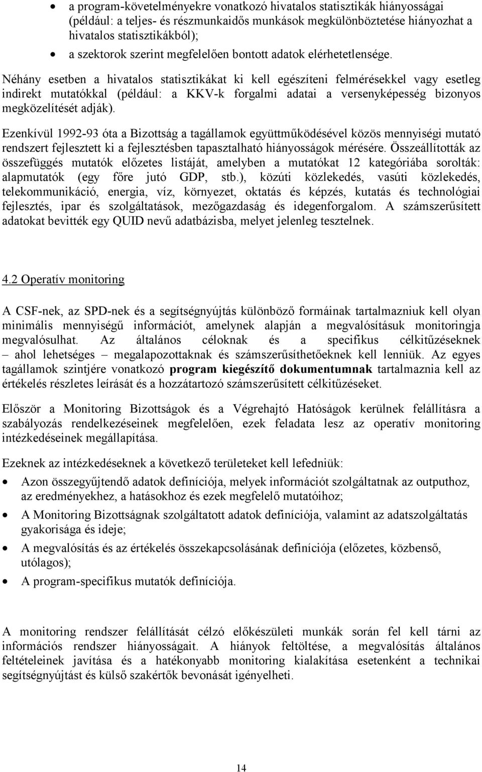 Néhány esetben a hivatalos statisztikákat ki kell egészíteni felmérésekkel vagy esetleg indirekt mutatókkal (például: a KKV-k forgalmi adatai a versenyképesség bizonyos megközelítését adják).