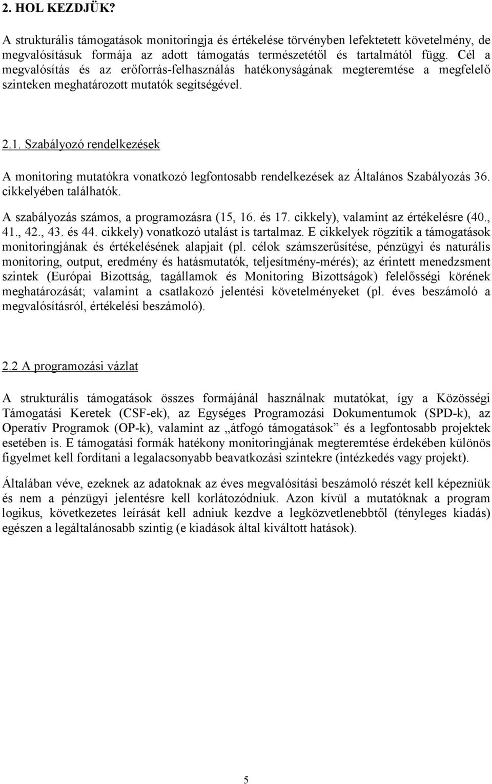 Szabályozó rendelkezések A monitoring mutatókra vonatkozó legfontosabb rendelkezések az Általános Szabályozás 36. cikkelyében találhatók. A szabályozás számos, a programozásra (15, 16. és 17.