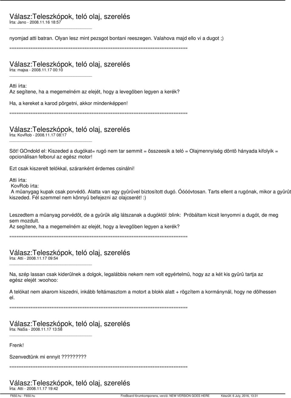 GOndold el: Kiszeded a dugókat= rugó nem tar semmit = összeesik a teló = Olajmennyiség döntõ hányada kifolyik = opcionálisan felborul az egész motor!