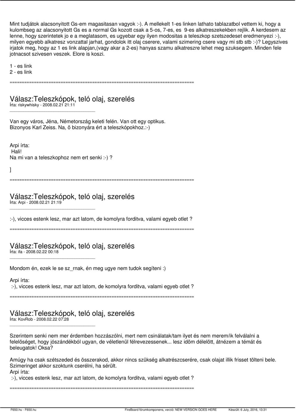 A kerdesem az lenne, hogy szerintetek jo e a meglatasom, es ugyebar egy ilyen modositas a teleszkop szetszedeset eredmenyezi :-), milyen egyebb alkatresz vonzattal jarhat, gondolok itt olaj cserere,