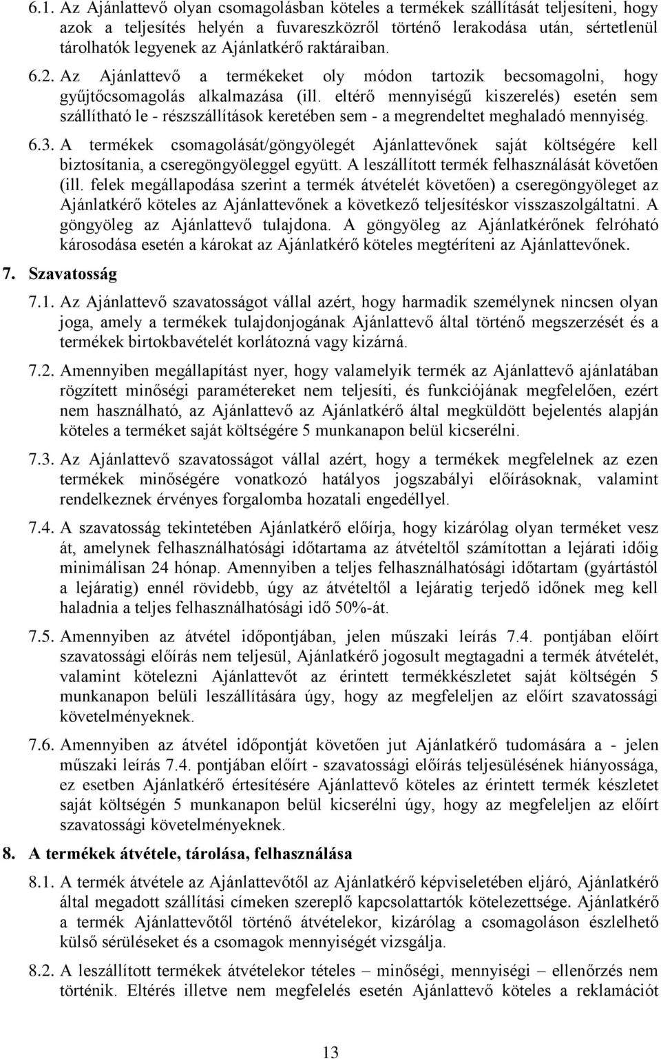 eltérő mennyiségű kiszerelés) esetén sem szállítható le - részszállítások keretében sem - a megrendeltet meghaladó mennyiség. 6.3.