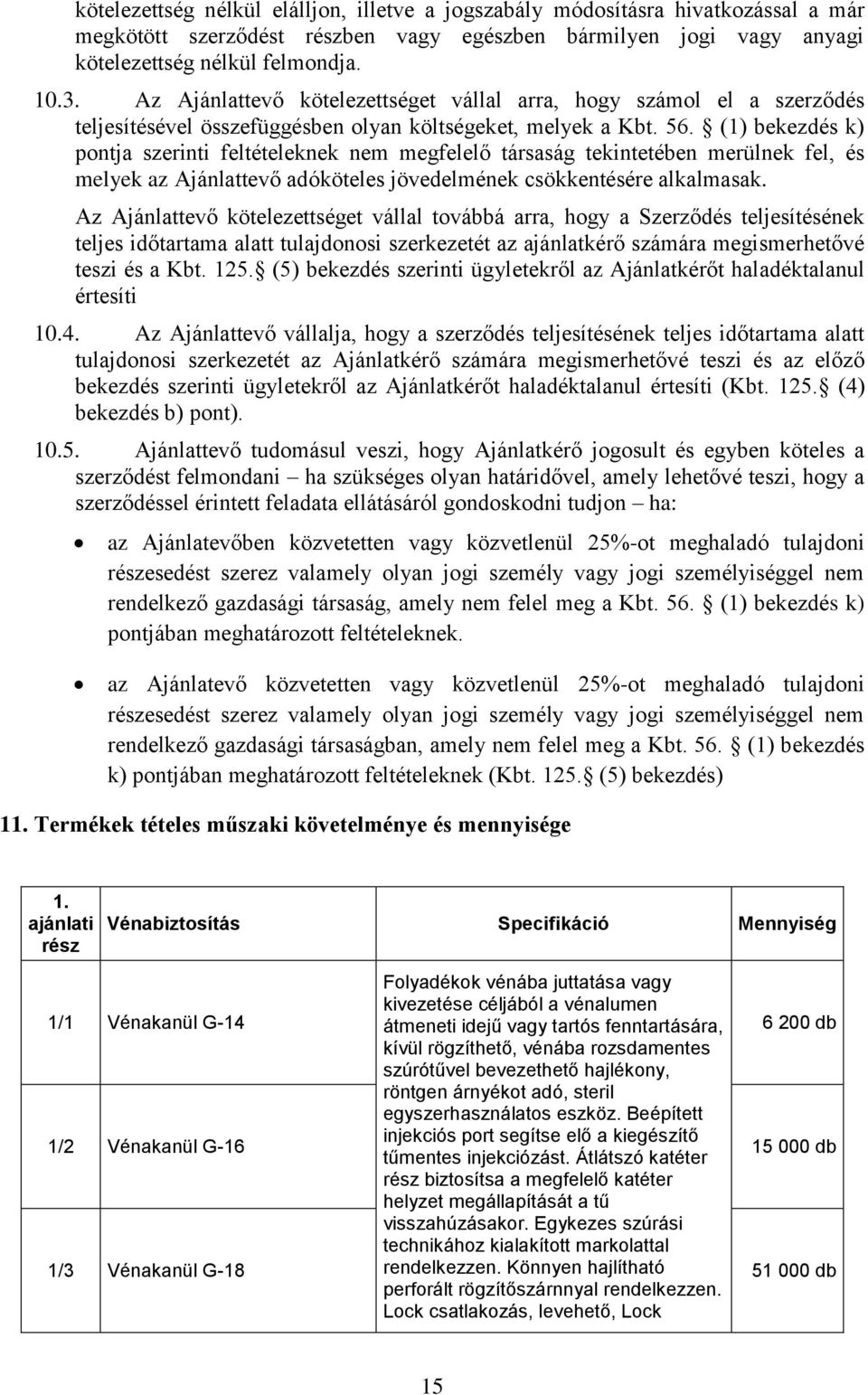 (1) bekezdés k) pontja szerinti feltételeknek nem megfelelő társaság tekintetében merülnek fel, és melyek az Ajánlattevő adóköteles jövedelmének csökkentésére alkalmasak.