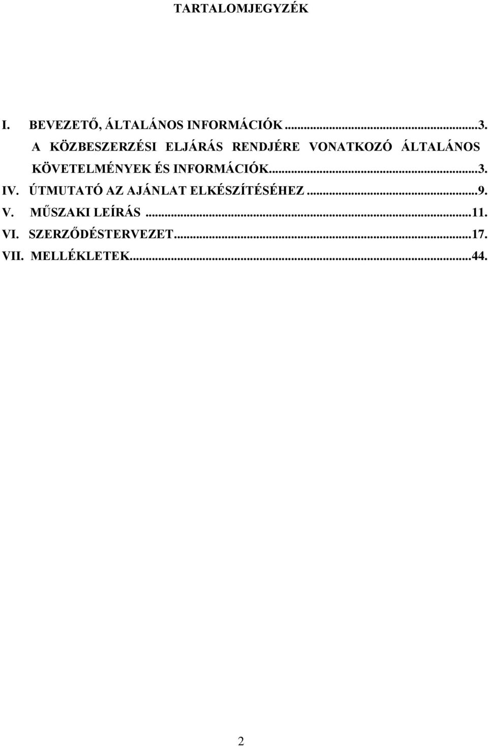 ÉS INFORMÁCIÓK... 3. IV. ÚTMUTATÓ AZ AJÁNLAT ELKÉSZÍTÉSÉHEZ... 9. V.