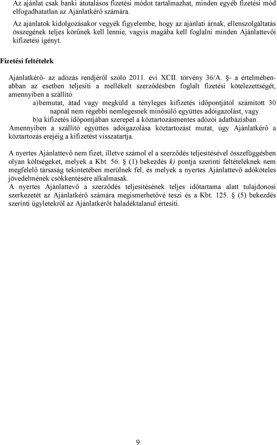 Fizetési feltételek Ajánlatkérő- az adózás rendjéről szóló 2011. évi XCII. törvény 36/A.