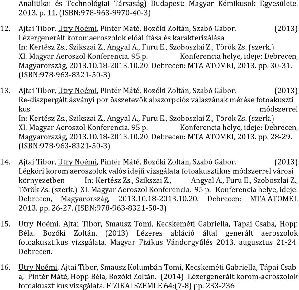 Konferencia helye, ideje: Debrecen, Magyarország, 2013.10.18-2013.10.20. Debrecen: MTA ATOMKI, 2013. pp. 30-31. (ISBN:978-963-8321-50-3) 13.