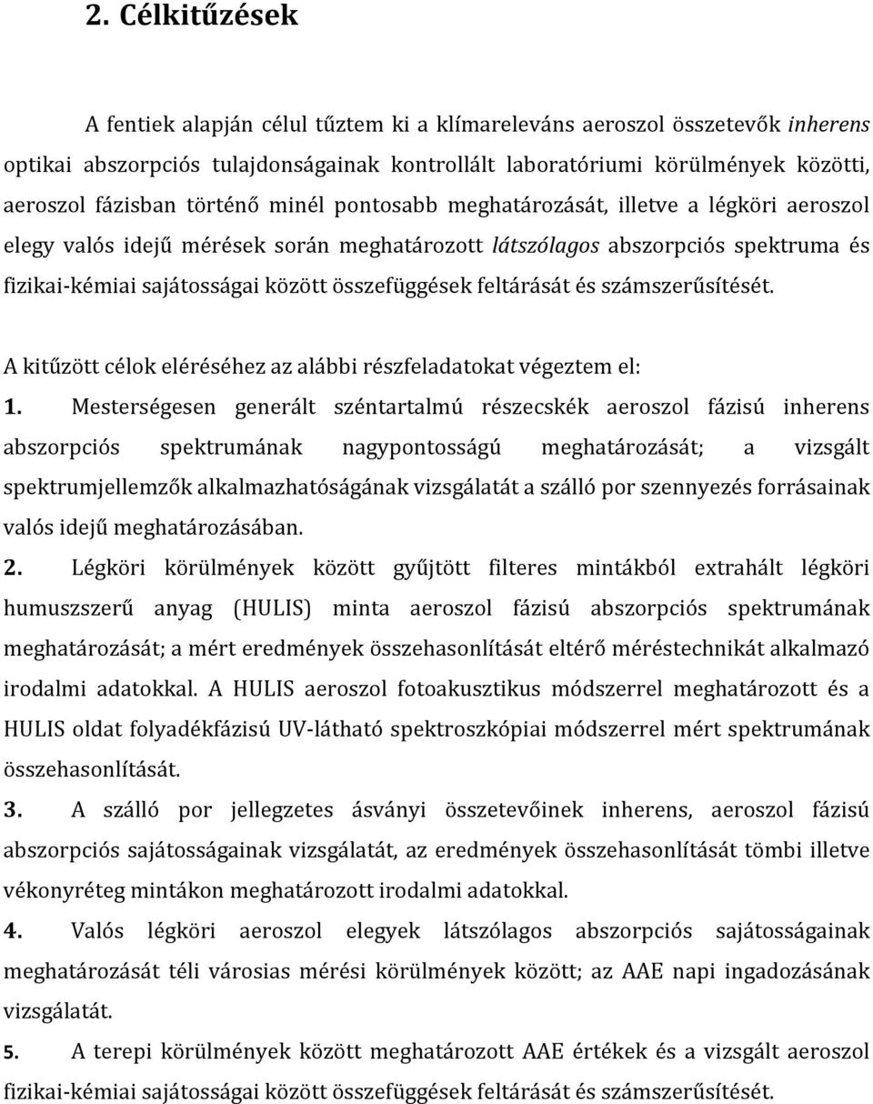 feltárását és számszerűsítését. A kitűzött célok eléréséhez az alábbi részfeladatokat végeztem el: 1.