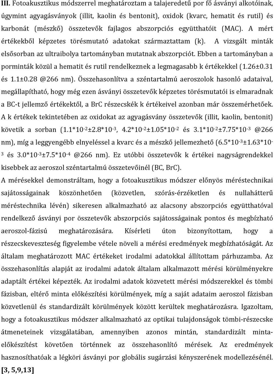 Ebben a tartományban a porminták közül a hematit és rutil rendelkeznek a legmagasabb k értékekkel (1.26±0.31 és 1.1±0.28 @266 nm).