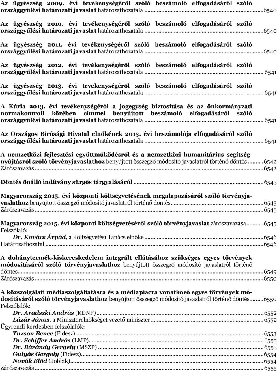 évi tevékenységéről szóló beszámoló elfogadásáról szóló országgyűlési határozati javaslat határozathozatala... 6540 Az ügyészség 2012.