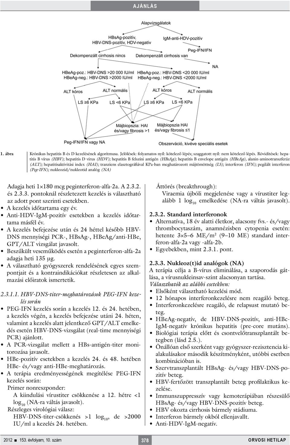 (HAI); tranziens elasztográfiával KPa-ban meghatározott májtömöttség (LS); interferon (IFN); pegilált interferon (Peg-IFN); nukleozid/nukleotid analóg (NA) Adagja heti 1 180 mcg peginterferon-alfa-2a.