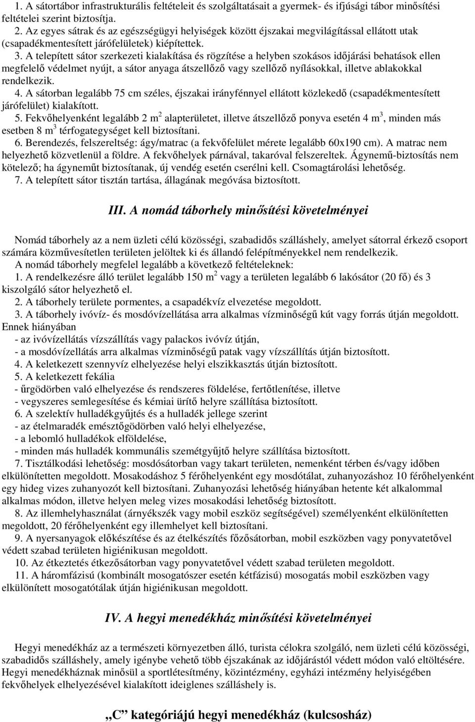 A telepített sátor szerkezeti kialakítása és rögzítése a helyben szokásos időjárási behatások ellen megfelelő védelmet nyújt, a sátor anyaga átszellőző vagy szellőző nyílásokkal, illetve ablakokkal