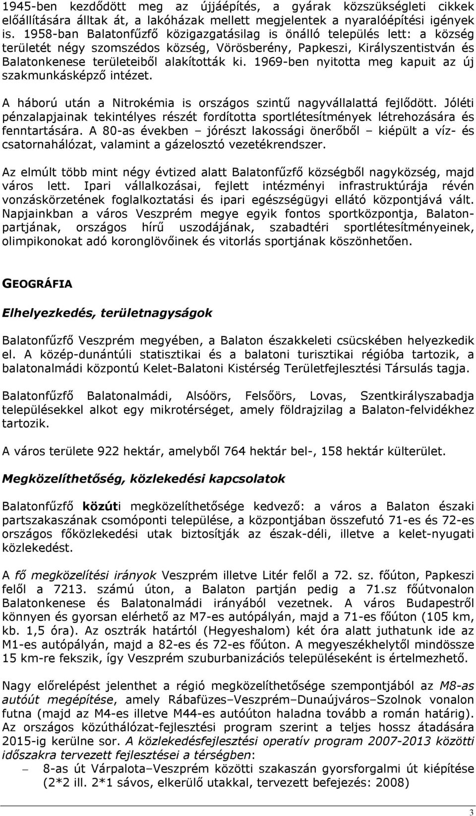 1969-ben nyitotta meg kapuit az új szakmunkásképző intézet. A háború után a Nitrokémia is országos szintű nagyvállalattá fejlődött.