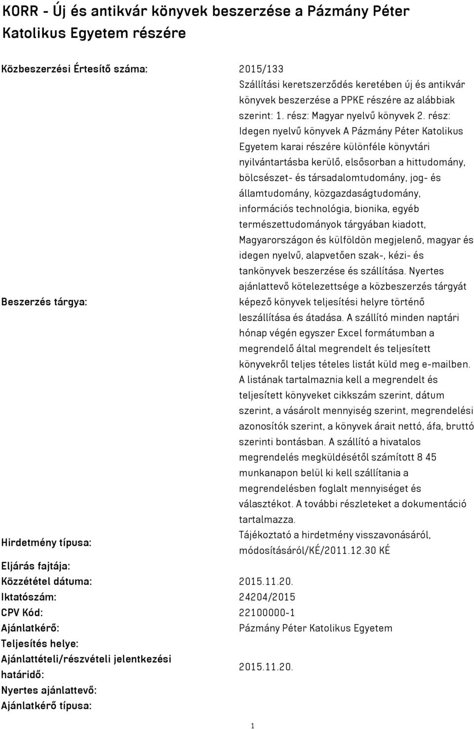 rész: Idegen nyelvű könyvek A Pázmány Péter Katolikus Egyetem karai részére különféle könyvtári nyilvántartásba kerülő, elsősorban a hittudomány, bölcsészet- és társadalomtudomány, jog- és