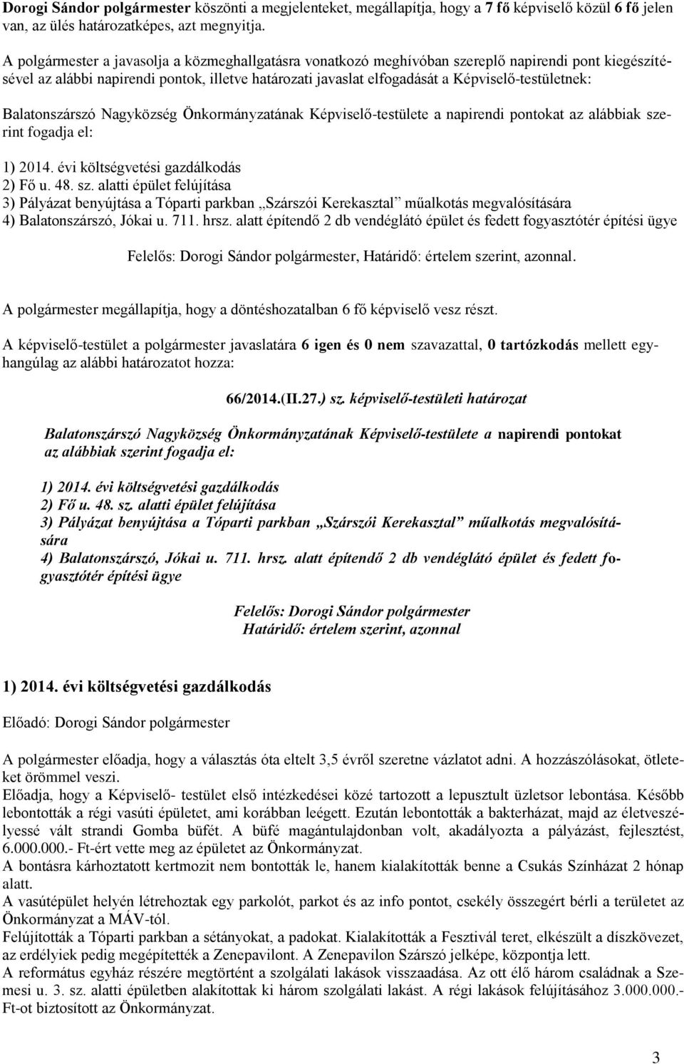 Képviselő-testületnek: Balatonszárszó Nagyközség Önkormányzatának Képviselő-testülete a napirendi pontokat az alábbiak sze