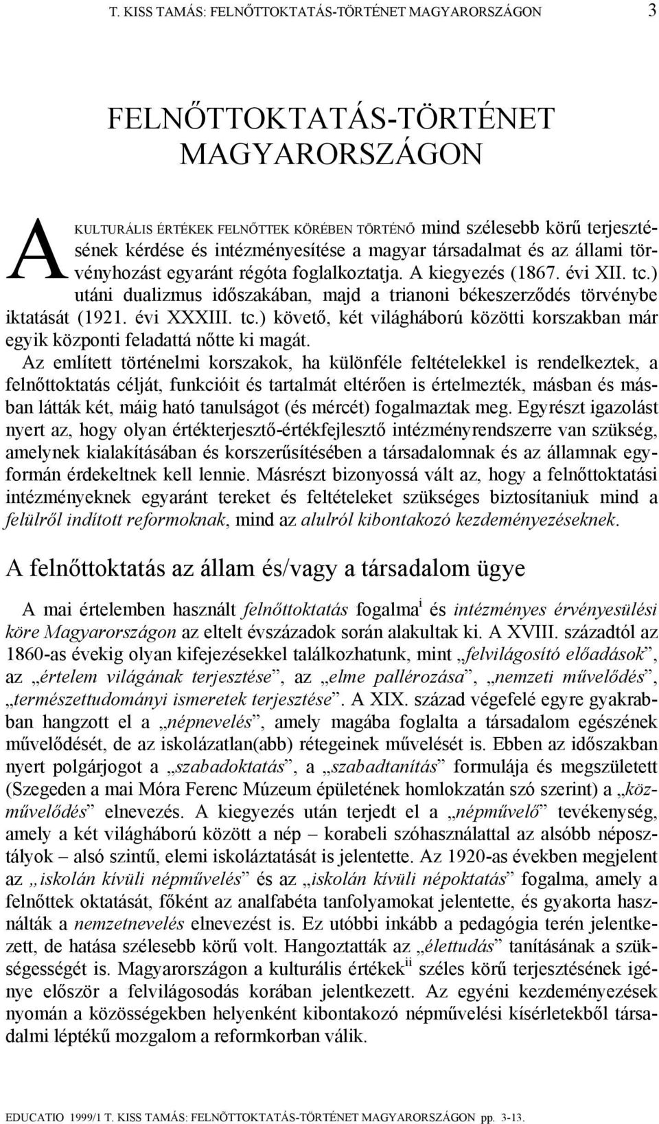 ) utáni dualizmus időszakában, majd a trianoni békeszerződés törvénybe iktatását (1921. évi XXXIII. tc.) követő, két világháború közötti korszakban már egyik központi feladattá nőtte ki magát.