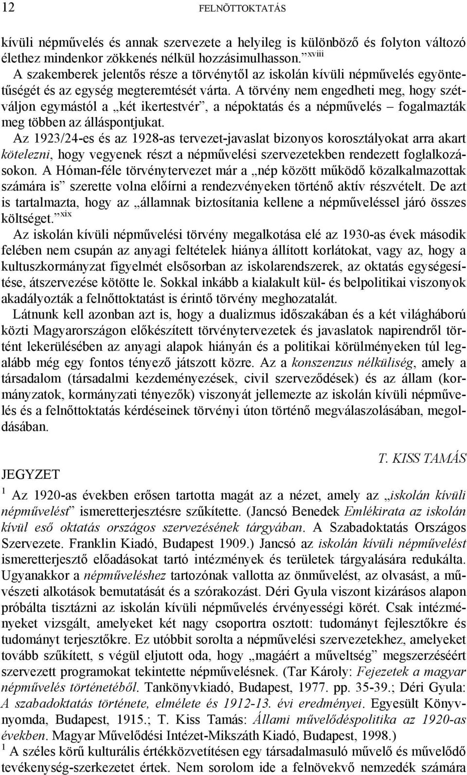 A törvény nem engedheti meg, hogy szétváljon egymástól a két ikertestvér, a népoktatás és a népművelés fogalmazták meg többen az álláspontjukat.