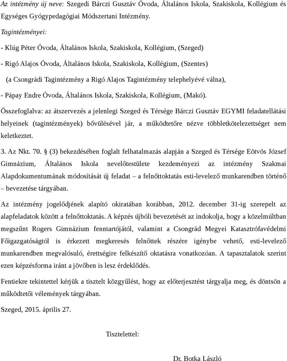 Tagintézmény telephelyévé válna), - Pápay Endre Óvoda, Általános Iskola, Szakiskola, Kollégium, (Makó).